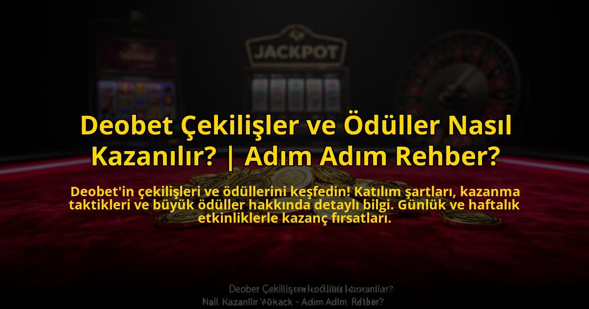 Deobet-Cekilisler-ve-Oduller-Nasil-Kazanilir-Adim-Adim-Rehber-overlay-1769819445.jpg