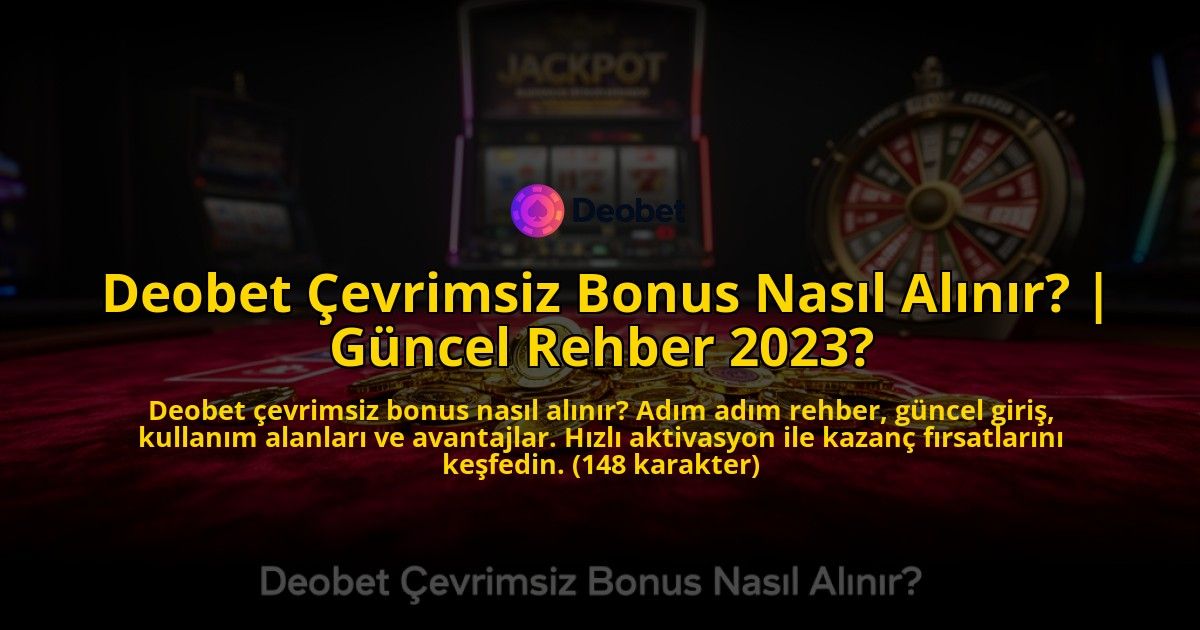 Deobet-Cevrimsiz-Bonus-Nasil-Alinir-Guncel-Rehber-2023-overlay-1769558652.jpg