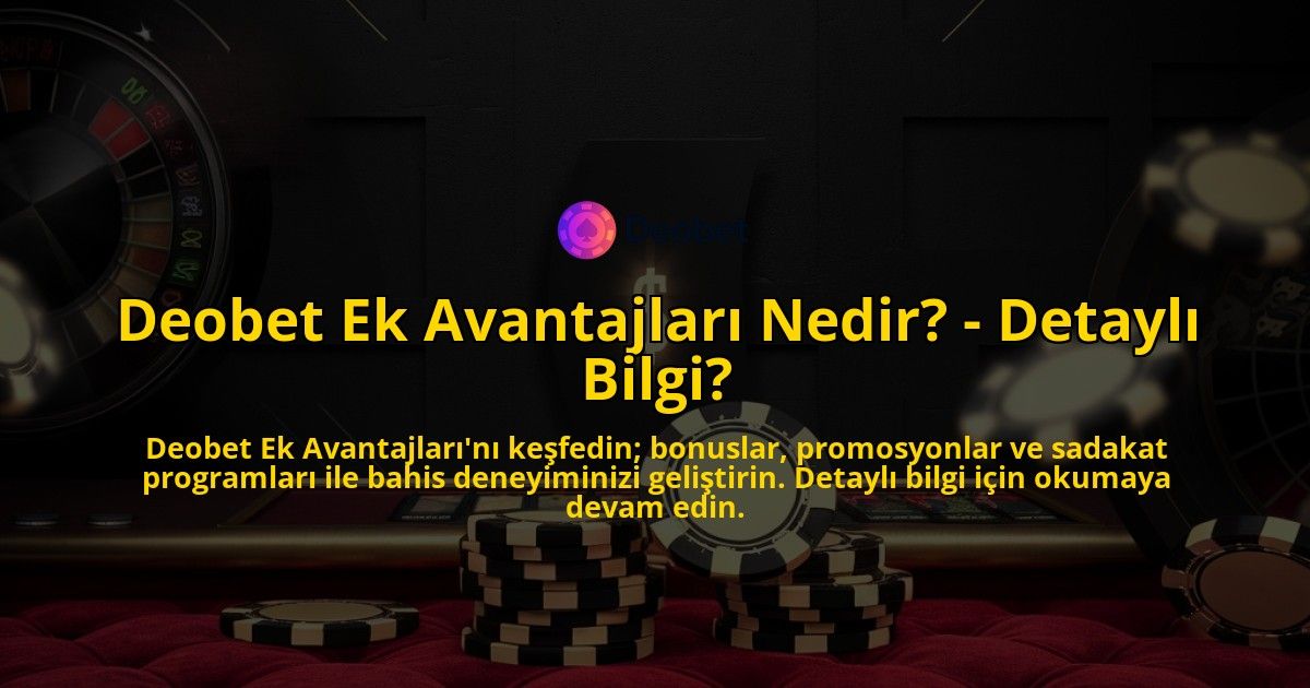 Deobet-Ek-Avantajlari-Nedir---Detayli-Bilgi-overlay-1769260306.jpg