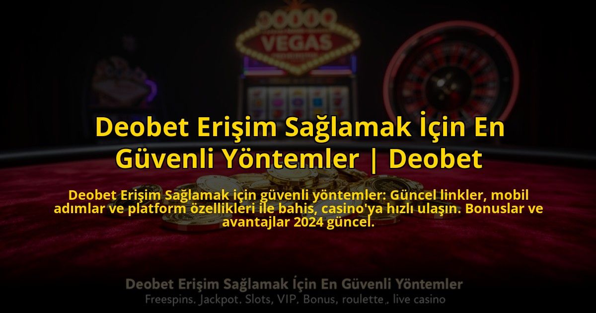 Deobet-Erisim-Saglamak-Icin-En-Guvenli-Yontemler-Deobet-overlay-1773606495.jpg