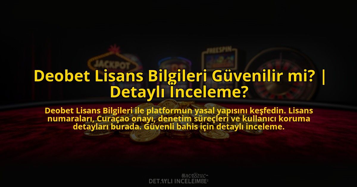 Deobet-Lisans-Bilgileri-Guvenilir-mi-Detayli-Inceleme-overlay-1773081199.jpg