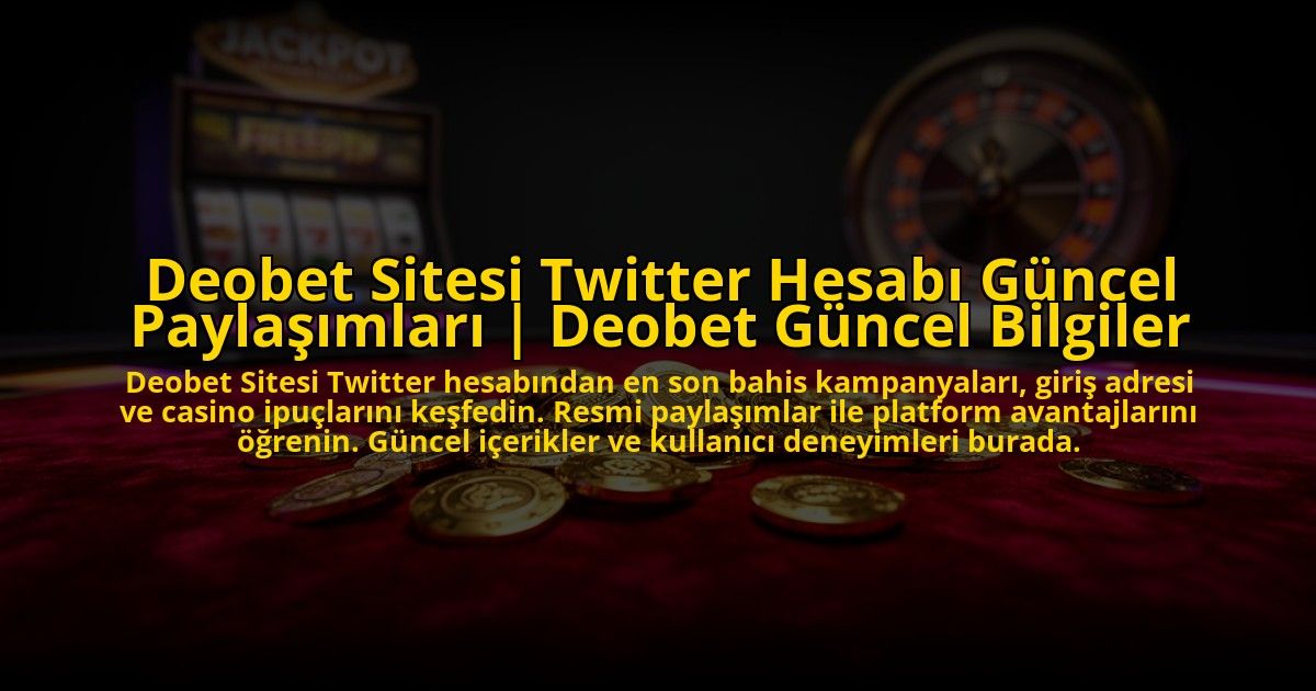 Deobet-Sitesi-Twitter-Hesabi-Guncel-Paylasimlari-Deobet-Guncel-Bilgiler-overlay-1772825458.jpg