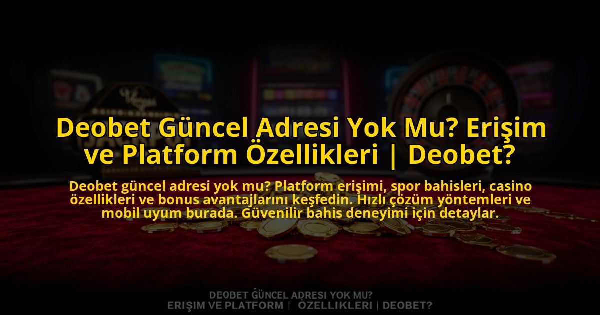 Deobet-Guncel-Adresi-Yok-Mu-Erisim-ve-Platform-Ozellikleri-Deobet-overlay-1776014129.jpg