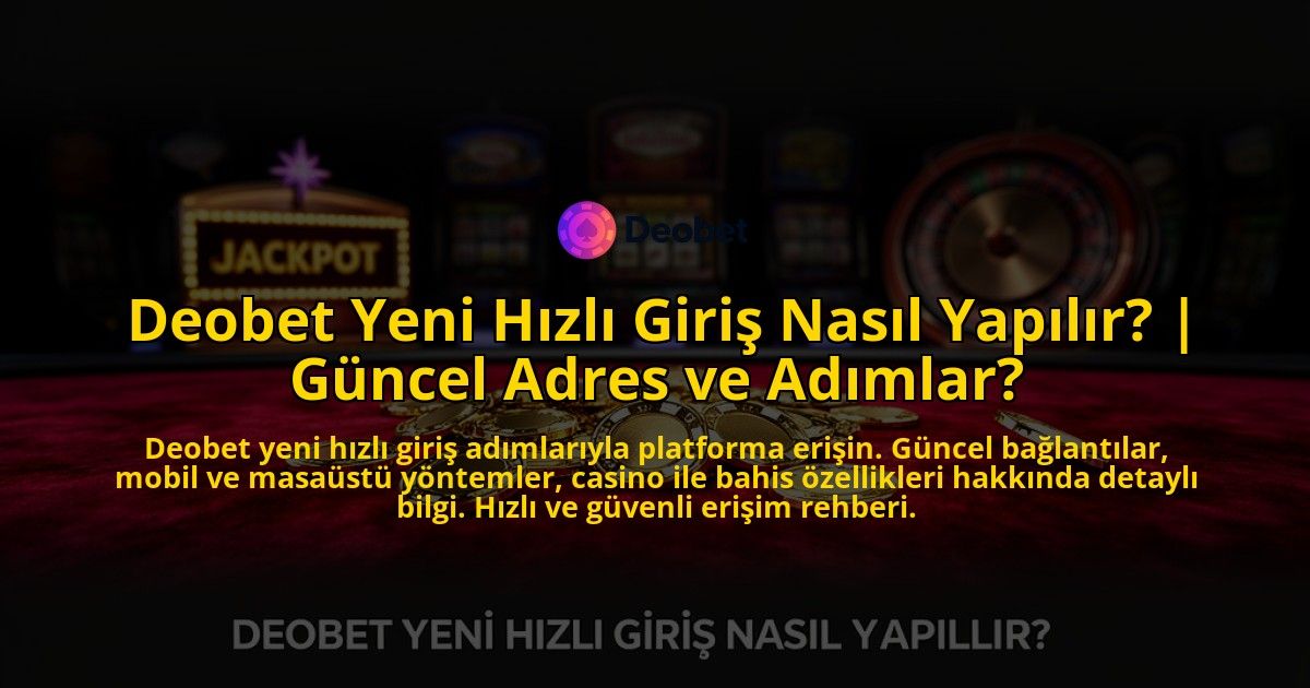 Deobet-Yeni-Hizli-Giris-Nasil-Yapilir-Guncel-Adres-ve-Adimlar-overlay-1776641767.jpg